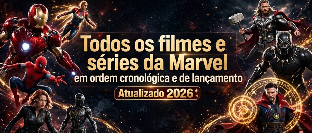 Todos os filmes e séries da Marvel em ordem cronológica e de lançamento atualizado 2026 com Homem de Ferro, Homem-Aranha, Thor, Pantera Negra, Doutor Estranho, Viúva Negra e Capitã Marvel